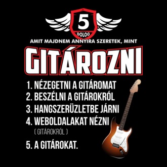 5 dolog, amit majdnem annyira szeretek mint GITÁROZNI