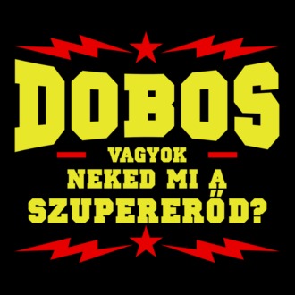 Dobos vagyok, neked mi a szupererőd?