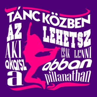 Tánc közben az lehetsz, aki csak lenni akarsz